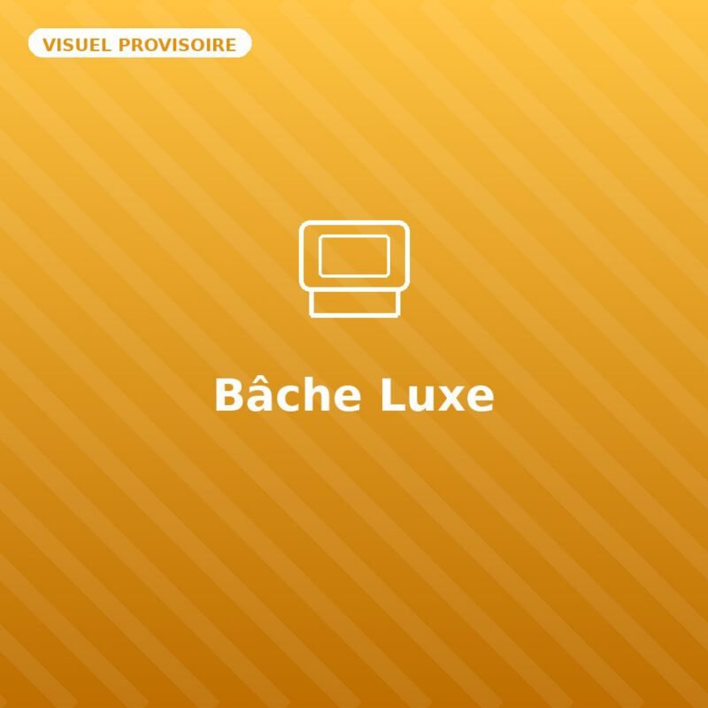 Bâche Luxe — visuel provisoire, à remplacer par votre propre photo