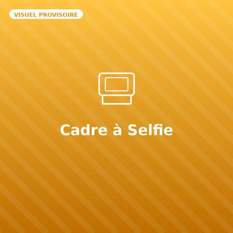 Cadre à Selfie — visuel provisoire, à remplacer par votre propre photo