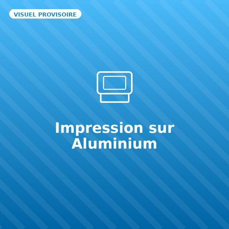 Impression sur Aluminium — visuel provisoire, à remplacer par votre propre photo